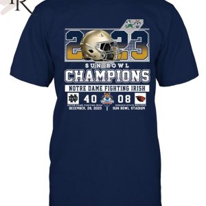 2023 Sun Bowl Champions Notre Dame Fighting Irish 40 – 08 Oregon State Beavers December 29, 2023 Sun Bowl Stadium T-Shirt