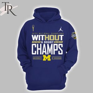 2024 National Champions Without A Doubt Champs University Of Michigan Hoodie, Longpants, Cap