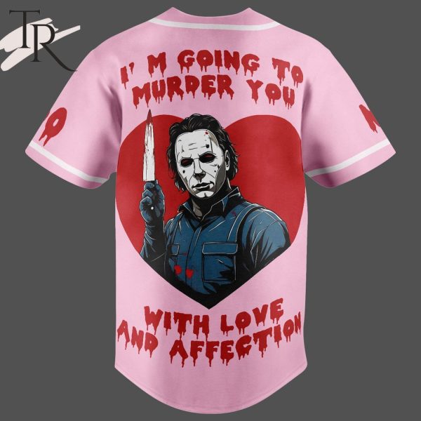 Michael Myers I’m Going To Murder You With Love And Affection Custom Baseball Jersey
