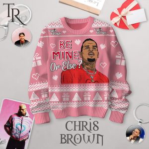 Be Mine Or Else Chris Brown Valentine Sweater