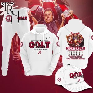 GOAT Greatest Of All Time Coach Nick Saban 17 Seasons At Alabama Crimson Tide Thank You Coach Thank You For The Memories Hoodie, Longpants, Cap – White