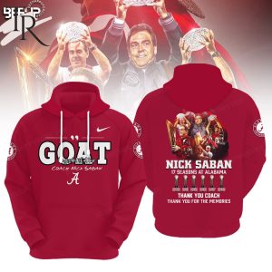 GOAT Greatest Of All Time Coach Nick Saban 17 Seasons At Alabama Crimson Tide Thank You Coach Thank You For The Memories Hoodie, Longpants, Cap – Red