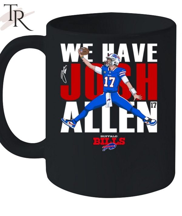 Buffalo Bills We Have Josh Allen T-Shirt
