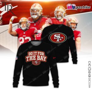 Do It For The Bay San Francisco 49ers Hoodie
