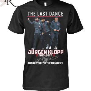 The Last Dance Jurgen Klopp 2015 – 2024 Thank You For The Memories T-Shirt