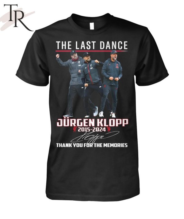 The Last Dance Jurgen Klopp 2015 – 2024 Thank You For The Memories T-Shirt