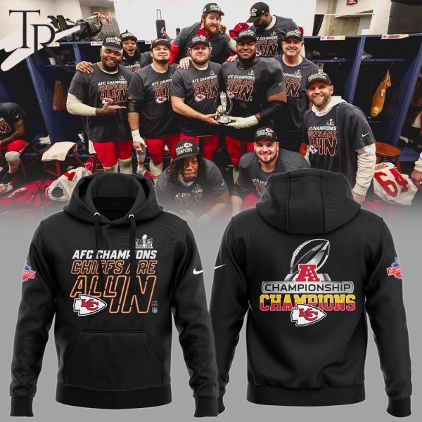 AFC Champions Chiefs Are All In Championship Kansas City Chiefs Hoodie, Longpants, Cap