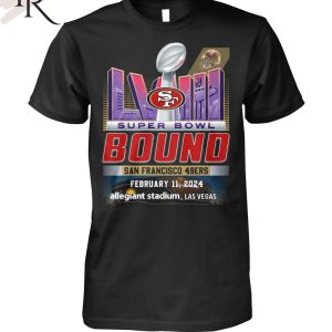 Super Bowl LVIII The Bound San Francisco 49ers February 11, 2024 Allegiant Stadium, Las Vegas T-Shirt