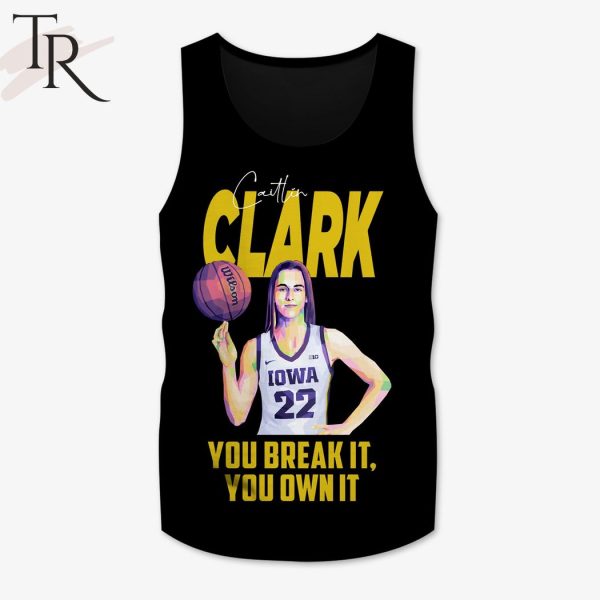 Caitlin Clark You Break It You Own It T-Shirt
