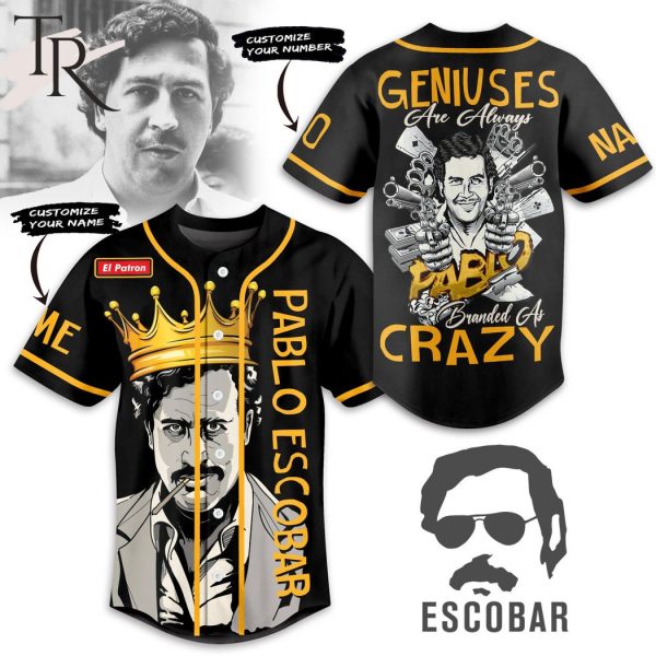 Pablo Escobar Geniuses Are Always Branded As Crazy Custom Baseball Jersey