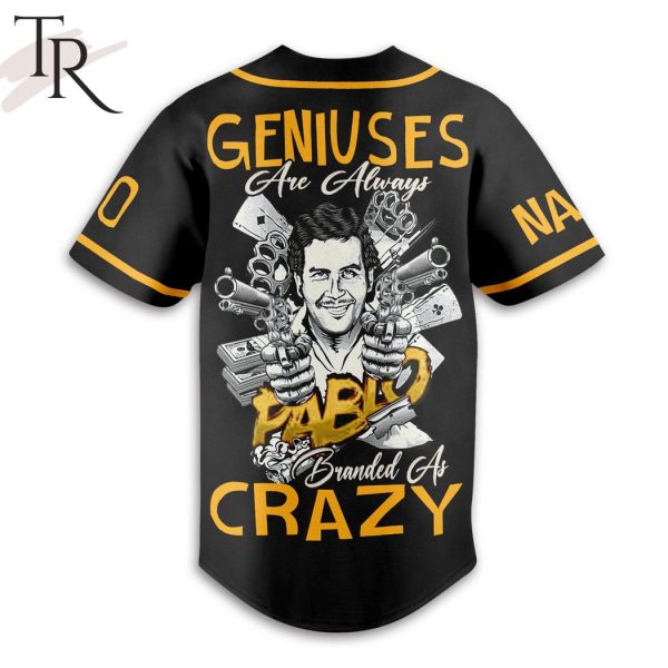 Pablo Escobar Geniuses Are Always Branded As Crazy Custom Baseball Jersey