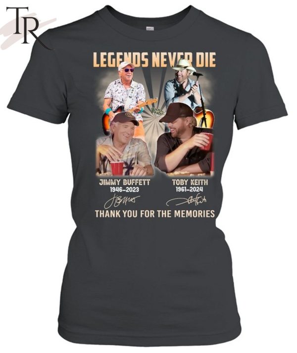 Legends Never Die Jimmy Buffett And Toby Keith Thank You For The Memories T-Shirt