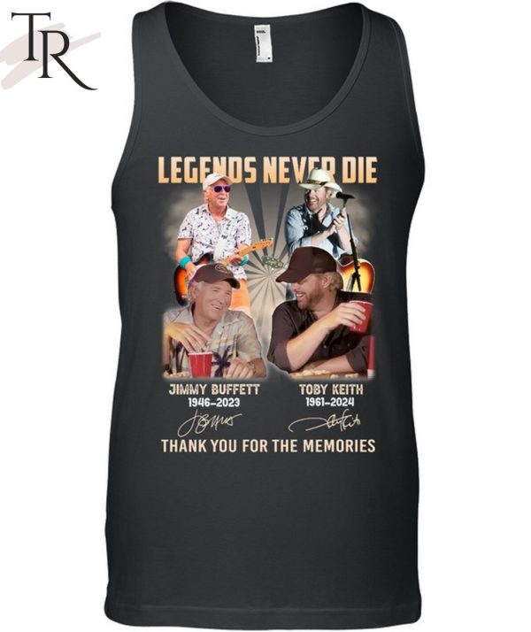 Legends Never Die Jimmy Buffett And Toby Keith Thank You For The Memories T-Shirt