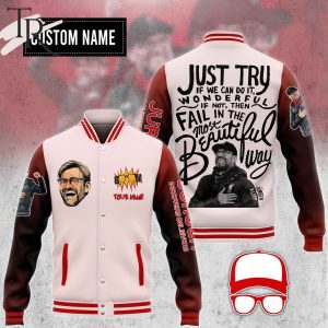 Jurgen Klopp Just Try If We Can Do It Wonderful If Not Then Fail In The Most Beautiful Way Custom Baseball Jacket
