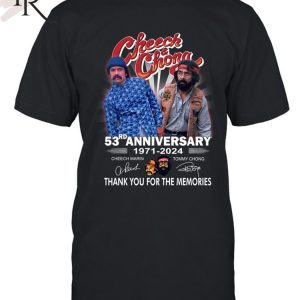 Cheech & Chong 53rd Anniversary 1971 – 2024 Thank You For The Memories T-Shirt