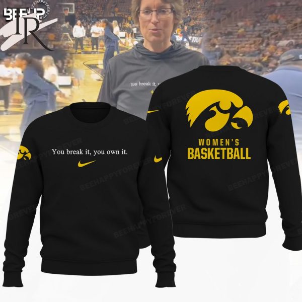 You Break It You Own It Iowa Hawkeyes Women’s Basketball Hoodie – Black