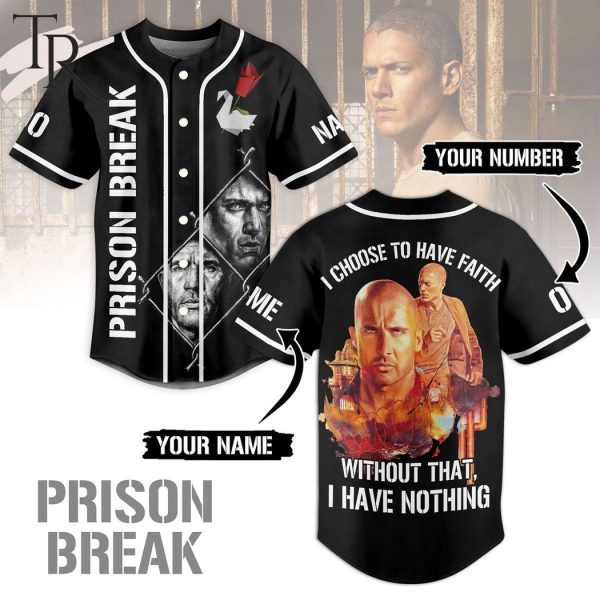 Prison Break I Choose To Have Faith Without That I Have Nothing Custom Baseball Jersey