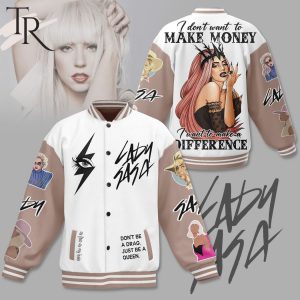 Lady Gaga I Don’t Want To Make Money I Want To Make A Difference Baseball Jacket