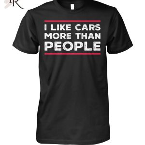 I Like Cars More Than People T-Shirt