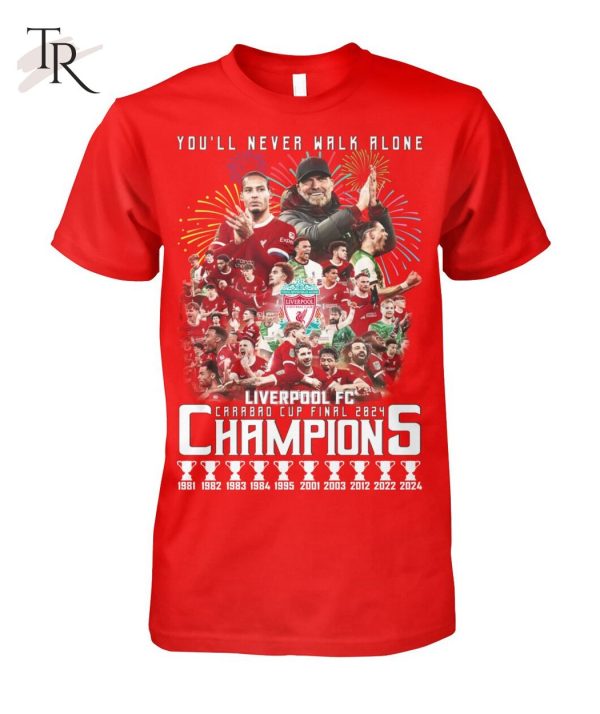 You’ll Never Walk Alone Liverpool FC Carabao Cup Final 2024 Champions T-Shirt