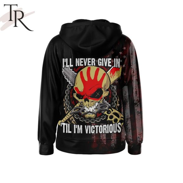 Five Finger Death Punch I’ll Never Give In ‘Til I’m Victorious Hoodie