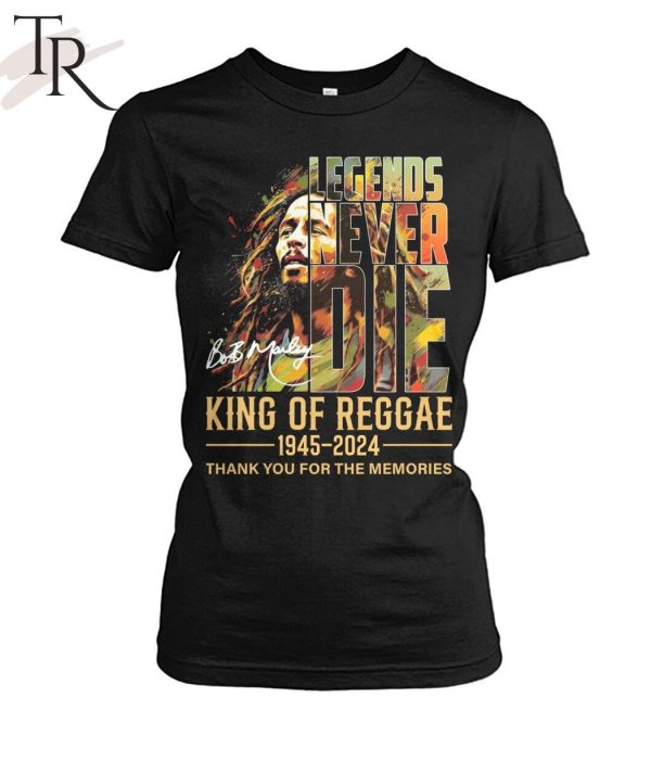 Legends Never Die Bob Marley King Of Reggae 1945 – 2024 Thank You For The Memories T-Shirt