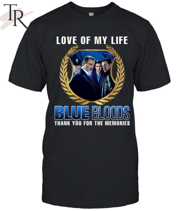 Blue Bloods Love Of My Life Thank You For The Memories T-Shirt