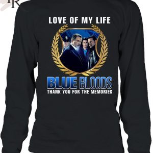 Blue Bloods Love Of My Life Thank You For The Memories T-Shirt