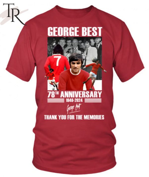 George Best 78th Anniversary 1946-2024 Thank You For The Memories T-Shirt