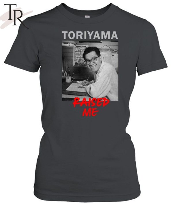 Toriyama Raised Me T-Shirt