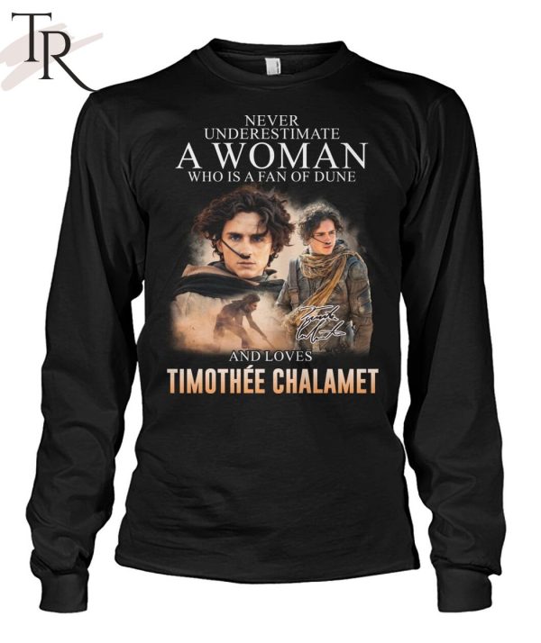 Never Underestimate A Woman Who Is A Fan Of Dune And Love Timothee Chalamet T-Shirt
