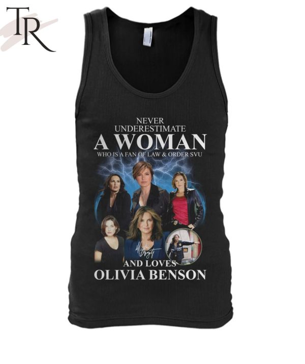 Never Underestimate A Woman Who Is A Fan Of Law & Order SVU And Loves Olivia Benson T-Shirt