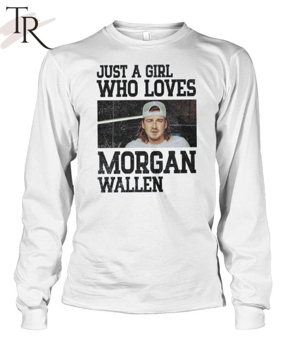 Just A Girl Who Loves Morgan Wallen T-Shirt