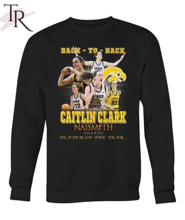 Back To Back Caitlin Clark Naismith Awards Player Of The Year T-Shirt
