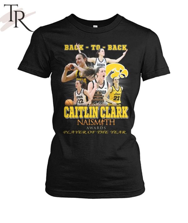 Back To Back Caitlin Clark Naismith Awards Player Of The Year T-Shirt