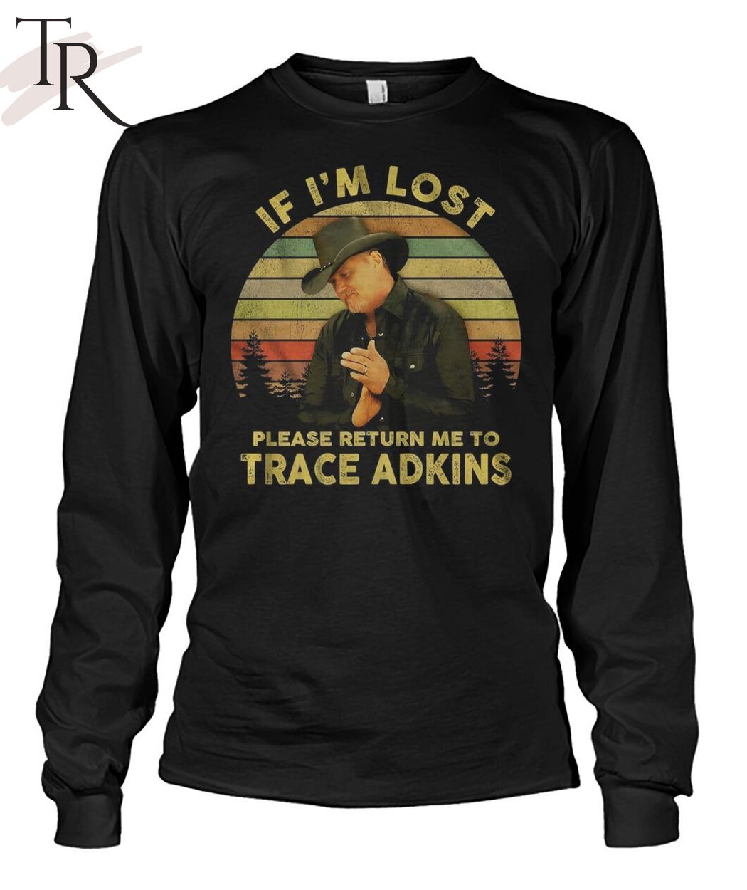 If I'm Lost Please Return Me To Trace Adkins T-Shirt