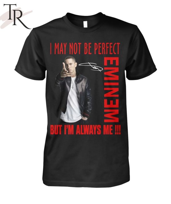 I May Not Be Perfect But I’m Always Me Eminem T-Shirt