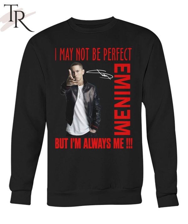I May Not Be Perfect But I’m Always Me Eminem T-Shirt