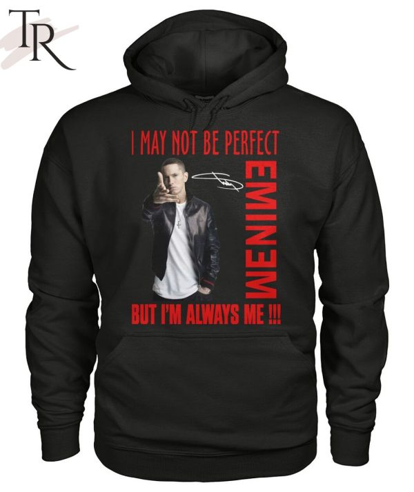 I May Not Be Perfect But I’m Always Me Eminem T-Shirt