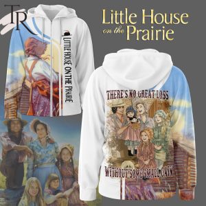 Little House On The Prairie There’s No Great Loss Without Some Small Gain Hoodie