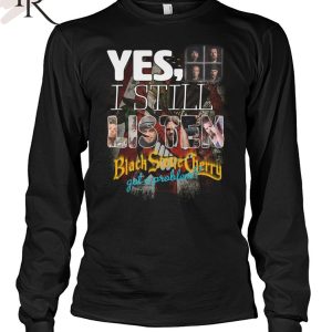 Yes, I Still Listen Black Stone Cherry Got A Problem T-Shirt