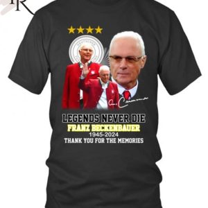 Legends Never Die Franz Beckenbauer 1945-2024 Thank You For The Memories T-Shirt