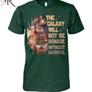 Star Wars Tales Of The Jedi The Galaxy Will Not Be Remade Without Sacrifice T-Shirt