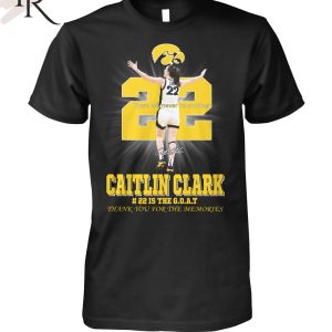 Caitlin Clark 22 Is The GOAT Thank You For The Memories T-Shirt