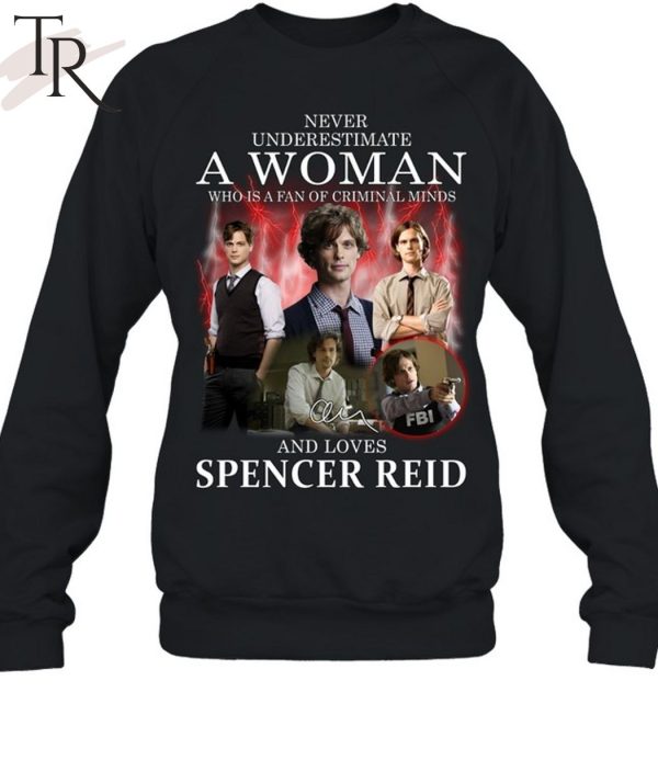 Never Underestimate A Woman Who Is A Fan Of Criminal Minds And Loves Spencer Reid T-Shirt