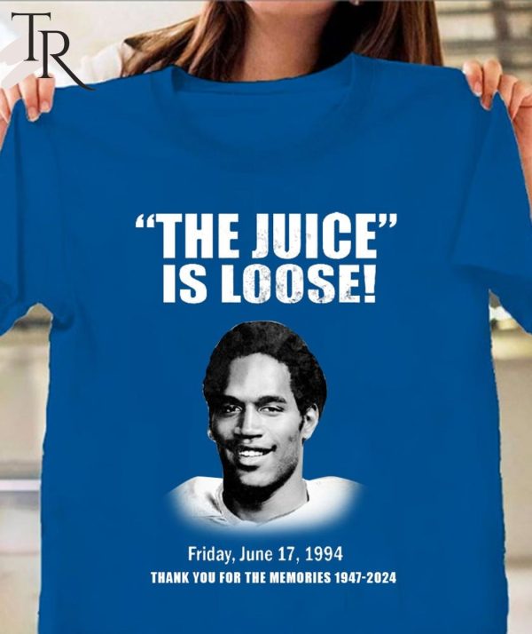 The Juice Is Loose Friday, June 17, 1994 Thank You For The Memories 1947-2024 T-Shirt