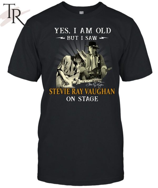 Yes, I Am Old But I Saw Stevie Ray Vaughan On Stage T-Shirt