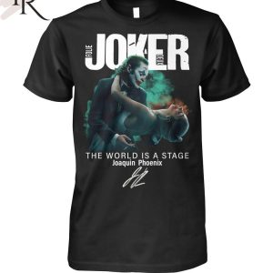Joker Folie A Deux The World Is A Stage Joaquin Phoenix T-Shirt