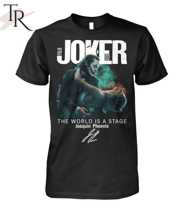 Joker Folie A Deux The World Is A Stage Joaquin Phoenix T-Shirt