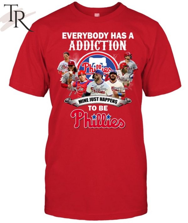 Everybody Has A Addiction Mine Just Happens To Be Phillies T-Shirt